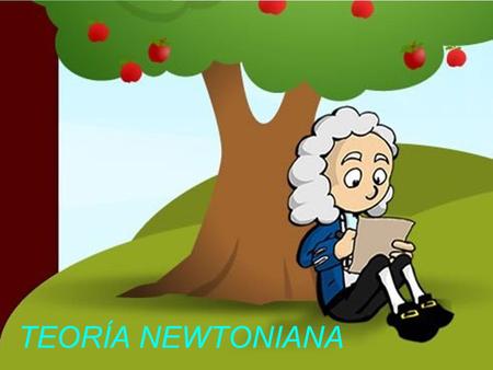 TEORÍA NEWTONIANA. Índice Biografía de Newton Mecánica clásica según Newton Explicación de los fenómenos naturales MMovimiento de los astros AAparición.