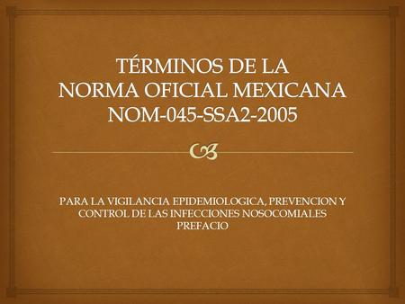 TÉRMINOS DE LA NORMA OFICIAL MEXICANA NOM-045-SSA2-2005