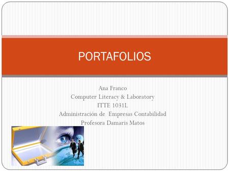 PORTAFOLIOS Ana Franco Computer Literacy & Laboratory ITTE 1031L