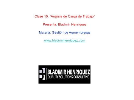 Clase 10: “Análisis de Carga de Trabajo” Presenta: Bladimir Henríquez
