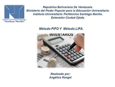 Método FIFO Y Método LIFA. Realizado por: Angélica Rangel República Bolivariana De Venezuela. Ministerio del Poder Popular para la Educación Universitaria.