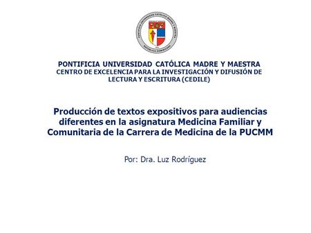 Producción de textos expositivos para audiencias diferentes en la asignatura Medicina Familiar y Comunitaria de la Carrera de Medicina de la PUCMM PONTIFICIA.