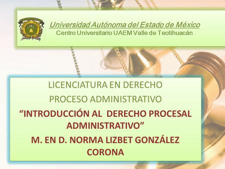 Universidad Autónoma del Estado de México Centro Universitario UAEM Valle de Teotihuacán LICENCIATURA EN DERECHO PROCESO ADMINISTRATIVO “INTRODUCCIÓN AL.