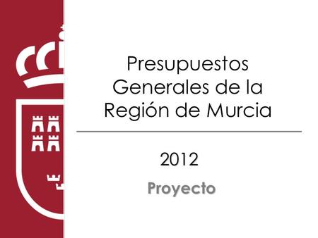 Presupuestos Generales de la Región de Murcia 2012 Proyecto.