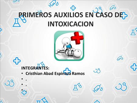 PRIMEROS AUXILIOS EN CASO DE INTOXICACION INTEGRANTES: Cristhian Abad Espinoza Ramos.