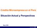 Crédito Microempresa en el Perú Situación Actual y Perspectivas Mayo 2006.