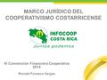MARCO JURÍDICO DEL COOPERATIVISMO COSTARRICENSE IV Convención Financiera Cooperativa 2014 Ronald Fonseca Vargas.
