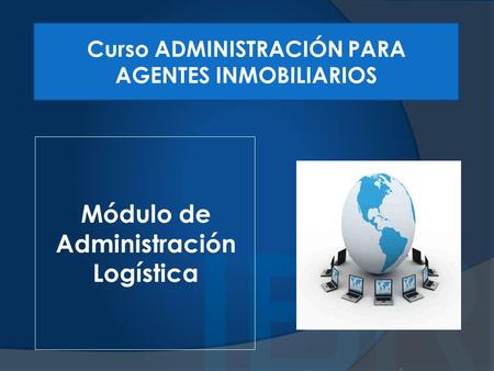 Módulo de Administración Logística Curso ADMINISTRACIÓN PARA AGENTES INMOBILIARIOS.