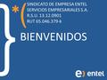 SINDICATO DE EMPRESA ENTEL SERVICIOS EMPRESARIALES S.A. R.S.U. 13.12.0901 RUT 65.046.379-k BIENVENIDOS.