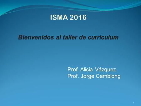 ISMA 2016 Prof. Alicia Vázquez Prof. Jorge Camblong 1.