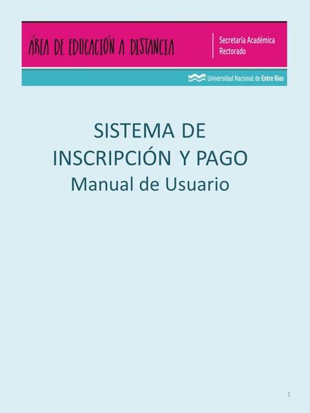 SISTEMA DE INSCRIPCIÓN Y PAGO Manual de Usuario 1.