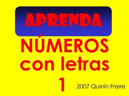 APRENDA con letras NÚMEROS 2007 Quinín Freire 1 Señala cuántos hay.