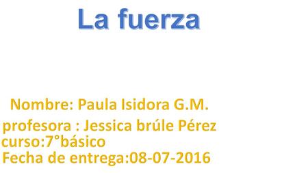 Nombre: Paula Isidora G.M. profesora : Jessica brúle Pérez