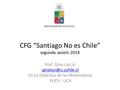 CFG “Santiago No es Chile” segunda sesión 2014 Prof: Gina Luci A. Dr.(c) Didáctica de las Matemáticas PUCV - UCH.