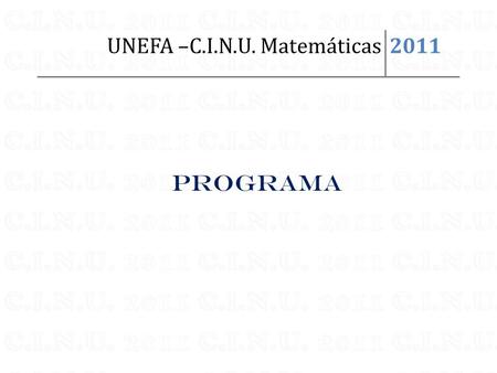 PROGRAMA UNEFA –C.I.N.U. Matemáticas2011. PRESENTACIÓN DEL CURSOPRESENTACIÓN DEL CURSO La UNEFA, como institución educativa preocupada por mejorar la.