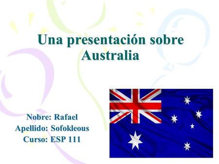 Una presentación sobre Australia Nobre: Rafael Apellido: Sofokleous Curso: ESP 111.