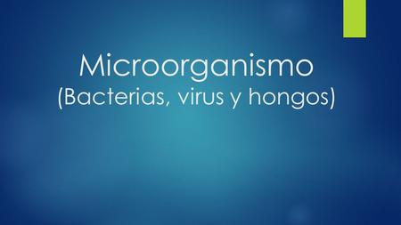 Microorganismo (Bacterias, virus y hongos)
