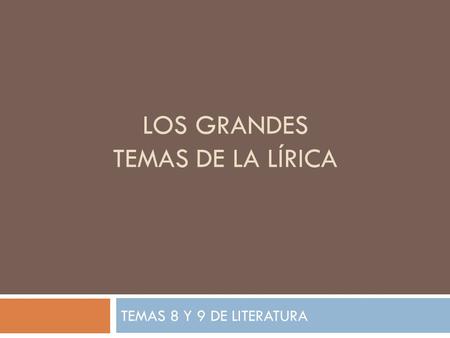 LOS GRANDES TEMAS DE LA LÍRICA TEMAS 8 Y 9 DE LITERATURA.