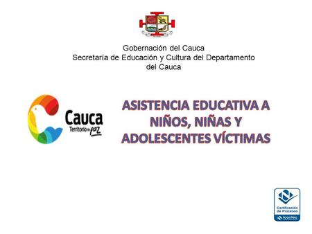 Gobernación del Cauca Secretaría de Educación y Cultura del Departamento del Cauca.