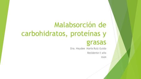Malabsorción de carbohidratos, proteínas y grasas Dra. Haydee María Ruiz Guido Residente II año HAN.