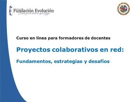 Curso en línea para formadores de docentes Proyectos colaborativos en red: Fundamentos, estrategias y desafíos.