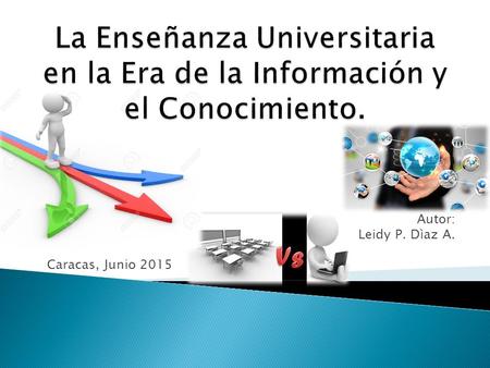 Autor: Leidy P. Dìaz A. Caracas, Junio 2015.  Las Tecnologías de la Información y la Comunicación, también conocidas como TIC, son el conjunto de tecnologías.