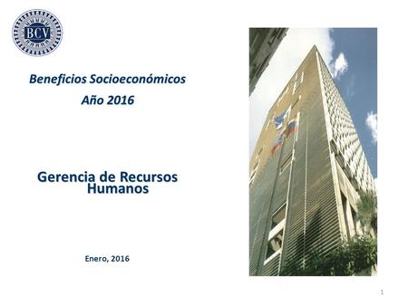 1 Beneficios Socioeconómicos Año 2016 Gerencia de Recursos Humanos Enero, 2016.