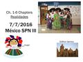 7/7/2016 México SPN III Ch. 1-6 Chapters Realidades Edificio barroco Huipil.