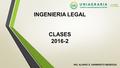 INGENIERIA LEGAL CLASES 2016-2 ING. ALVARO E. SARMIENTO MENDOZA.