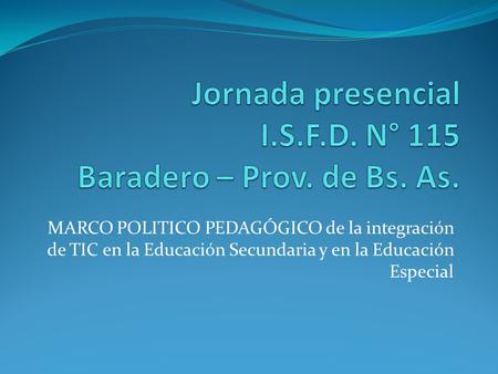 MARCO POLITICO PEDAGÓGICO de la integración de TIC en la Educación Secundaria y en la Educación Especial.
