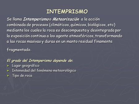 INTEMPRISMO Se llama Intemperismo o Meteorización a la acción