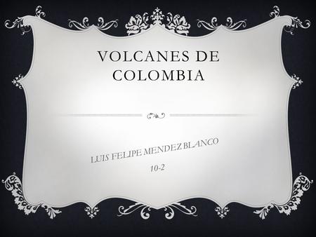 VOLCANES DE COLOMBIA LUIS FELIPE MENDEZ BLANCO 10-2.