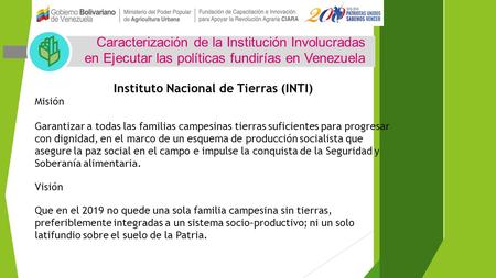 Caracterización de la Institución Involucradas en Ejecutar las políticas fundirías en Venezuela Instituto Nacional de Tierras (INTI) Misión Garantizar.