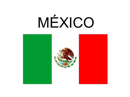 MÉXICO. Estados Unidos Mexicanos -Limita al norte con los Estados Unidos de América; al este, con el golfo de México y el mar Caribe; al sureste, con.