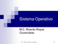 M.C. Ricardo I. Roque Covarrubias 1 Sistema Operativo M.C. Ricardo Roque Covarrubias.