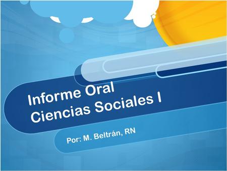 Informe Oral Ciencias Sociales I Por: M. Beltrán, RN.