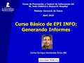 Carlos Enrique Hernández Ávila, MD Curso Básico de EPI INFO: Generando Informes Curso de Prevención y Control de Infecciones del St. Jude Children’s Research.