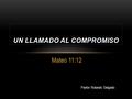 Mateo 11:12 Pastor Rolando Delgado UN LLAMADO AL COMPROMISO.