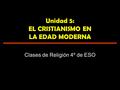 Unidad 5: EL CRISTIANISMO EN LA EDAD MODERNA Clases de Religión 4º de ESO.