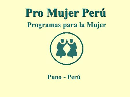 Pro Mujer Perú Puno - Perú Programas para la Mujer.