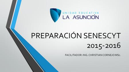 PREPARACIÓN SENESCYT 2015-2016 FACILITADOR: ING. CHRISTIAN CORNEJO MSc.