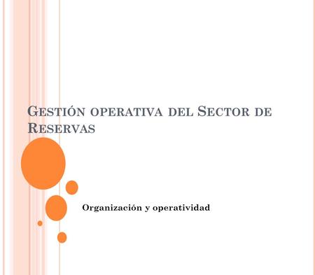 G ESTIÓN OPERATIVA DEL S ECTOR DE R ESERVAS Organización y operatividad.