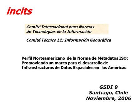 Incits Comité Técnico L1: Información Geográfica Comité Internacional para Normas de Tecnologías de la Información Perfil Norteamericano de la Norma de.