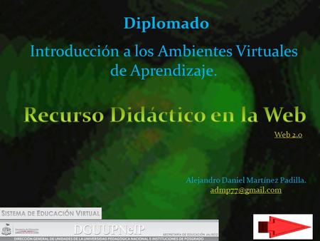 Introducción a los Ambientes Virtuales de Aprendizaje. Diplomado Alejandro Daniel Martínez Padilla. Web 2.0.