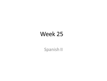 Week 25 Spanish II. Para Empezar 22 de febrero Write out the following numbers in Spanish: 1-6- 2-7- 3-8- 4-9- 5-10- *We will be doing an activity with.