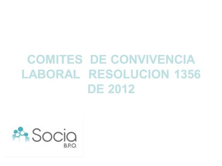 COMITES DE CONVIVENCIA LABORAL RESOLUCION 1356 DE 2012.