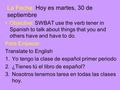 La Fecha: Hoy es martes, 30 de septiembre Objective: SWBAT use the verb tener in Spanish to talk about things that you and others have and have to do.