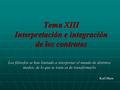 Tema XIII Interpretación e integración de los contratos Los filósofos se han limitado a interpretar el mundo de distintos modos; de lo que se trata es.