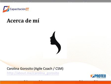 Acerca de mí Carolina Gorosito (Agile Coach / CSM)