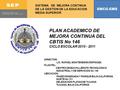 PLAN ACADEMICO DE MEJORA CONTINUA DEL CBTIS No 146 CICLO ESCOLAR 2010 - 2011 DIRECTOR: LIC. RAFAEL MONTENEGRO ESPINOZA PLANTEL: CENTRO DE BACHILLERATO.